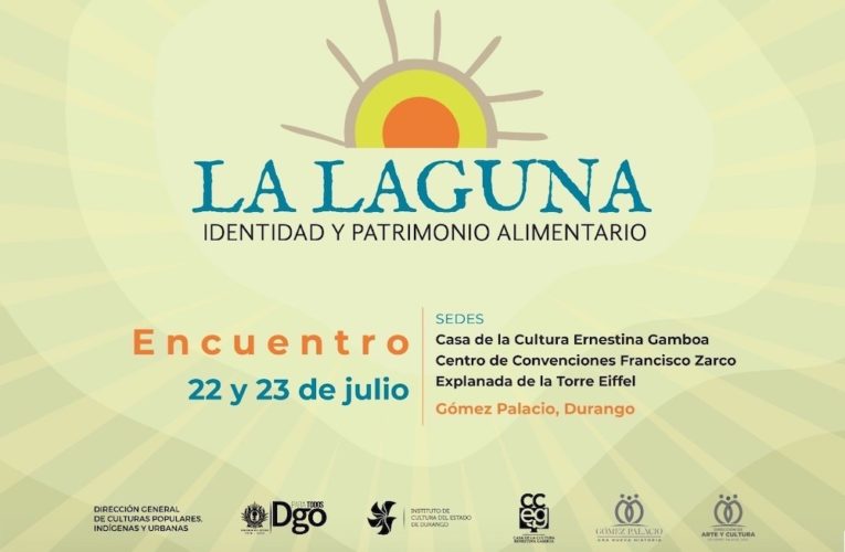El encuentro La Laguna: Identidad y patrimonio alimentario se presenta en Gómez Palacio