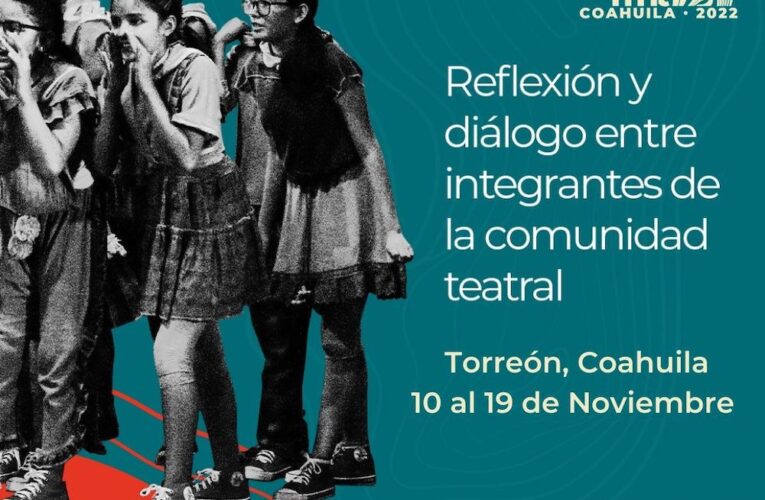 La MNT presentará los Encuentros de Reflexión e Intercambio escénico en Torreón